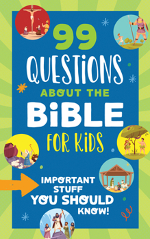 99 Questions about the Bible for Kids : Important Stuff You Should Know!