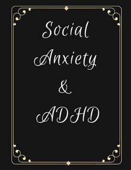 Paperback Social Anxiety and ADHD Workbook: Ideal and Perfect Gift for Social Anxiety and ADHD Workbook Best gift for You, Parent, Wife, Husband, Boyfriend, Gir Book