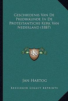 Geschiedenis Van De Predikkunde In De Protestantsche Kerk Van Nederland (1887)