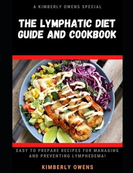 Paperback The Lymphatic Diet Guide and Cookbook: Learn tons of easy to prepare recipes for managing and preventing lymphedema! Book