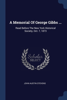 Paperback A Memorial Of George Gibbs ...: Read Before The New York Historical Society, Oct. 7, 1873 Book