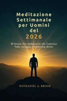 Paperback Meditazione Settimanale per Uomini del 2026: 52 lezioni che cambiano la vita Costruisci fede, coraggio e leadership divina [Italian] Book