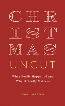 Paperback Christmas Uncut: What Really Happened and Why It Really Matters Book