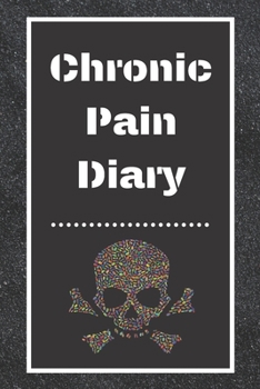 Chronic Pain Diary: Daily Assessment Pages, Treatment History, Doctors Appointments | Monitor Pain Location, Symptoms, Relief Treatment | Notebook Journal Template