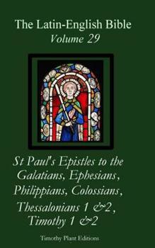 Paperback The Latin-English Bible - Vol 29: Galatians, Ephesians, Philippians, Colossians, Thessalonians 1 & 2, Timothy 1 & 2 Book