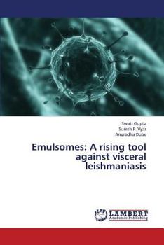 Emulsomes: A rising tool against visceral leishmaniasis