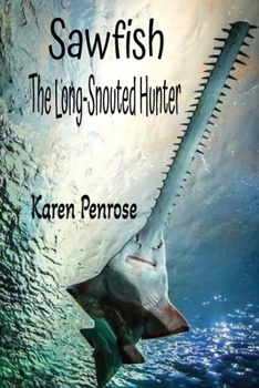 Sawfish: The Long-Snouted Hunter: Weird Fish/Coral Reefs/Stingrays/Sharks/Marine Science/Endangered Ocean Animals/Carpenter Shark/Conservation/STEM Learning/Citizen Science