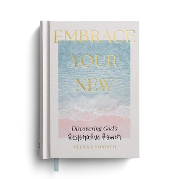 Hardcover Embrace Your New: Discovering God's Restorative Power Book