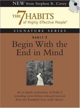 Habit 2 Begin With the End in Mind: The Habit of Vision (7 Habits of Highly Effective People)