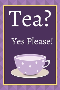 Tea? Yes Please!: Keep track of your favorite loose leaf teas