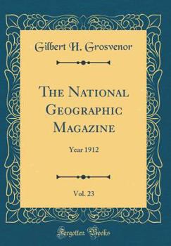The National Geographic Magazine, Vol. 23: Year 1912