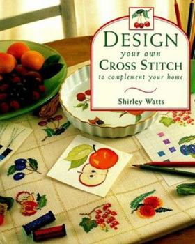 Hardcover Design Your Own Cross Stitch to Complement Your Home Book