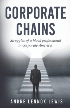 Corporate Chains: Struggles of a black professional in corporate America