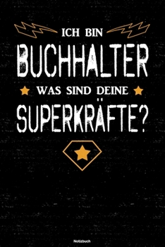 Ich bin Buchhalter was sind deine Superkräfte? Notizbuch: Buchhalter Journal DIN A5 liniert 120 Seiten Geschenk (German Edition)
