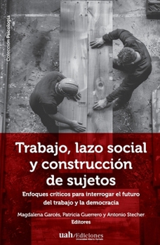 Trabajo, lazo social y construcción de sujetos (Spanish Edition)