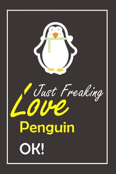 Paperback I Just Freaking Love Penguin, OK !: Notebook And Journal Gift - 120 pages Blank Lined Journal Notebook Planner Book