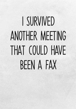 Paperback I Survived Another Meeting That Could Have Been a Fax: Task Planning To Do List & Lined Notebook Book