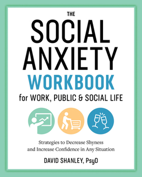Paperback The Social Anxiety Workbook for Work, Public & Social Life: Strategies to Decrease Shyness and Increase Confidence in Any Situation Book