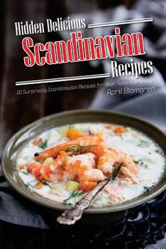 Paperback Hidden Delicious Scandinavian Recipes: 30 Surprising Scandinavian Recipes for Your Table Every Day! Book