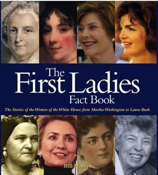 Hardcover First Ladies Fact Book: The Stories of the Women of the White House from Martha Washington to Laura Bush Book