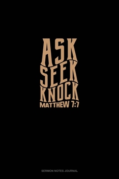 Ask + Seek + Knock - Matthew 7:7: Sermon Notes Journal