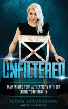 Hardcover Unfiltered: Maintaining Your Authenticity Without Losing Your Identity Book