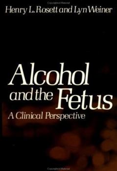 Hardcover Alcohol and the Fetus: A Clinical Perspective Book