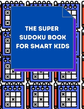 Paperback The Super Sudoku Book For Smart Kids: Kids Sudoku Puzzles Book