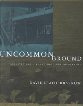 Hardcover Uncommon Ground: Architecture, Technology, and Topography Book