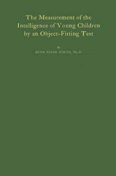 Hardcover The Measurement of the Intelligence of Young Children: By an Object-Fitting Test Book