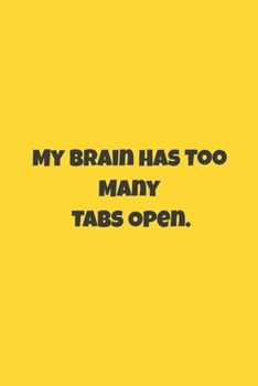 My Brain Has Too Many Tabs Open: : Lined Journal / Notebook Gift, 120 Pages, 6x9, Soft Cover, Matte Finish