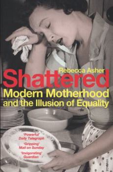 Paperback Shattered: Modern Motherhood and the Illusion of Equality Book