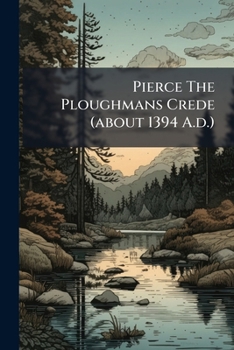 Pierce The Ploughman's Crede, About 1394 A.D.