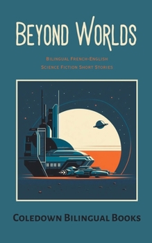 Beyond Worlds: Bilingual French-English Science Fiction Short Stories