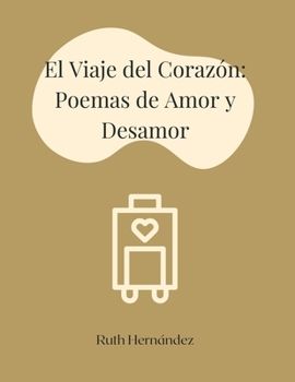 Paperback El Viaje del Corazón: Poemas de Amor y Desamor [Spanish] Book