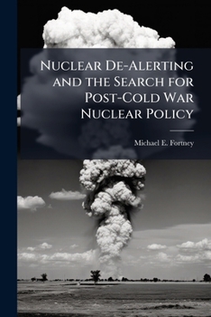 Paperback Nuclear De-Alerting and the Search for Post-Cold War Nuclear Policy Book