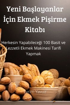 Paperback Yeni Başlayanlar İçin Ekmek Pişirme Kitabı [Turkish] Book