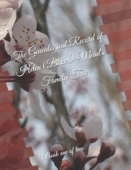 Paperback The Genealogical Record of Helen (Baker) Mead's Family Tree: Book One Book