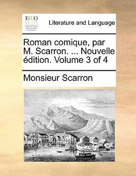 Paperback Roman comique, par M. Scarron. ... Nouvelle ?dition. Volume 3 of 4 [French] Book