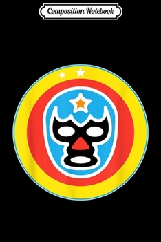 Composition Notebook: Lucha Libre Mask Gift Vintage Mexico Wrestling Fan Luchador Journal/Notebook Blank Lined Ruled 6x9 100 Pages
