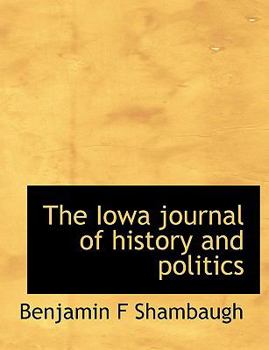 Paperback The Iowa Journal of History and Politics [Large Print] Book