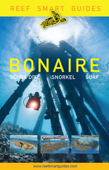 Paperback Reef Smart Guides Bonaire: Scuba Dive. Snorkel. Surf. (Best Netherlands' Bonaire Diving Spots, Scuba Diving Travel Guide) Book