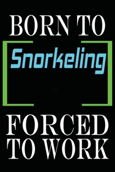 Born to Snorkeling Forced to Work: Notebook Journal for Hobbies and Sports Lovers as Birthday Gift, Awesome For girls and women, 6x9 inches 110 Blank Lined pages