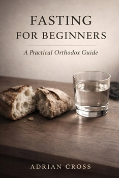 Fasting For Beginners: A Practical Orthodox Guide