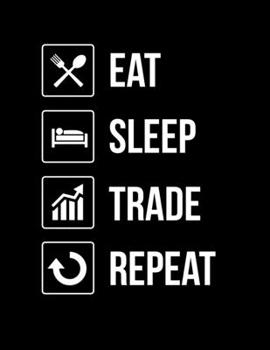 Paperback Eat Sleep Trade Repeat: Eat Sleep Trade Repeat Stock Market Investing Blank Sketchbook to Draw and Paint (110 Empty Pages, 8.5" x 11") Book