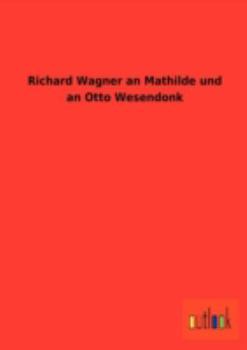 Paperback Richard Wagner an Mathilde und an Otto Wesendonk [German] Book