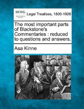 Paperback The Most Important Parts of Blackstone's Commentaries: Reduced to Questions and Answers. Book