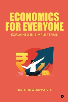 ECONOMICS FOR EVERYONE: Explained In Simple Terms