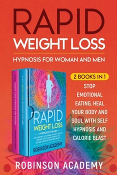 Rapid Weight Loss Hypnosis for Woman and Men (2 Books in 1): Stop Emotional Eating, Heal Your Body and Soul with Self Hypnosis and Calorie Blast