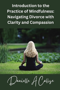 Paperback Introduction to the Practice of Mindfulness: Navigating Divorce with Clarity and Compassion Book